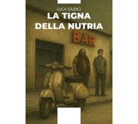 Libri Luca Giudici - La Tigna Della Nutria
