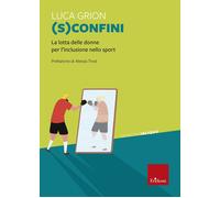 Libri Luca Grion - (S)Confini. La Lotta Delle Donne Per L'inclusione Sport