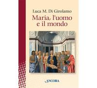 Libri Luca M. Di Girolamo - Maria, l'uomo e il mondo - 2026