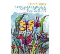 Libri Luca Marro - Chissa Se Le Farfalle Nello Stomaco Si Innamorano