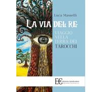 La via del re. Viaggio nella terra dei tarocchi - [Edizioni Clandestine]