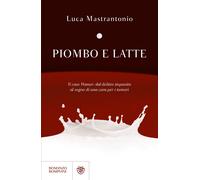 Libri Luca Mastrantonio - Piombo E Latte