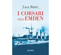 Libri Luca Mattei - I corsari dell'Emden - 2019