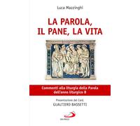 Libri Luca Mazzinghi - La Parola, Il Pane, La Vita. Commenti Alla Liturgia Della