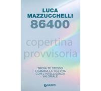 Libri Luca Mazzucchelli - 86400. Trova Te Stesso E Cambia La Tua Vita Con L'inte