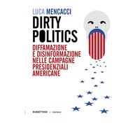 Libri Luca Mencacci - Dirty Politics. Diffamazione E Disinformazione Nelle Campa