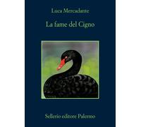 LA FAME DEL CIGNO - MERCADANTE LUCA - Sellerio