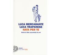 Nata per te. Storia di Alba raccontata fra noi
