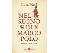 Libri Luca Molà - Nel Segno Di Marco Polo. Venezia, L'asia, La Seta