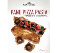 Pane pizza pasta. Tradizione e creatività