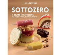 Libri Luca Montersino - Sottozero. Il Gelato In Pasticceria Tra Nuove Forme, Tec