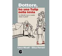 9791220386241 Dottore ho una Tulip nella testa - Luca Nicoli,Elisa Ferrari