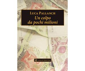 Libri Luca Pallanch - Un colpo da pochi milioni - 2024