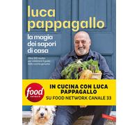 Libri Luca Pappagallo - La Magia Dei Sapori Di Casa. Oltre 100 Ricette Per Celeb
