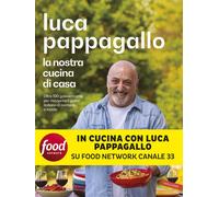 Libri Luca Pappagallo - La Nostra Cucina Di Casa. Oltre 100 Golose Ricette Per R