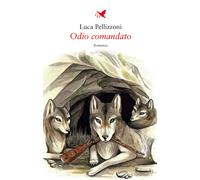 Libri Luca Pellizzoni - Odio comandato - 2022 (Battitore libero)