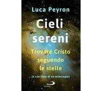 Libri Luca Peyron - Cieli Sereni. Trovare Cristo Seguendo Le Stelle (E Con L'uso
