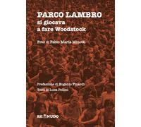 Libri Luca Pollini - Parco Lambro. Si Giocava A Fare Woodstock