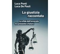 Libri Luca Ponti / De Pauli Luca - La Giustizia Raccontata. Le Sfide Dell'avvoca