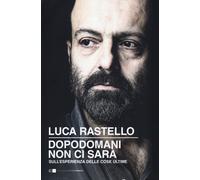 Libri Luca Rastello - Dopodomani Non Ci Sara. Sull'esperienza Delle Cose Ultime