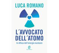 Libri Luca Romano - L' Avvocato Dell'atomo. In Difesa Dell'energia Nucleare