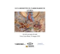 Libri Luca Rossetti E Il Tardo Barocco A Ivrea. Atti Del Convegno (Ivrea Liceo B