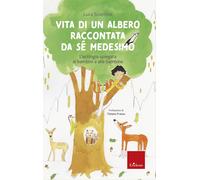 Vita di un albero raccontata da sé medesimo. L’ecologia spiegata ai bambini e alle bambine