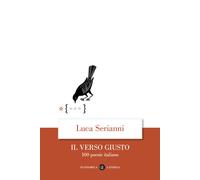 Libri Luca Serianni - Il verso giusto. 100 poesie italiane - 2022