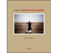 Libri Luca Sola - Libia. Appunti Di Guerra. Ediz. Illustrata