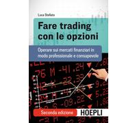 Fare trading con le opzioni. Operare sui mercati finanziari in modo professionale e consapevole