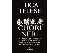Libri Luca Telese - Cuori Neri. Dal Rogo Di Primavalle Alla Morte Di Ramelli. 21