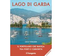 Lago di Garda. Il portolano che naviga tra porti e curiosità