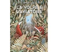 La volpe e l'aviatore. Ediz. illustrata