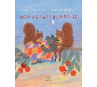 Libri Luca Tortolini / Mabilia Serena - Non Aspettavamo Te. Ediz. A Colori