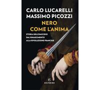 Nero come l'anima. Storia dell'omicidio dal Rinascimento alla Rivoluzione ...