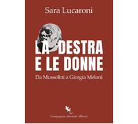 Libri Lucaroni Sara - La Destra E Le Donne. Da Mussolini A Giorgia Meloni