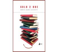 Libri Lucchetti Maria Laura - Solo 2 Ore