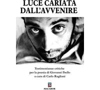 Libri Luce Cariata Dall'avvenire. Testimonianze Critiche Per La Poesia Di Giovan