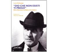 Libri Lucia Bellaspiga - Dio Che Non Esisti, Ti Prego. Dino Buzzati, La Fatica D