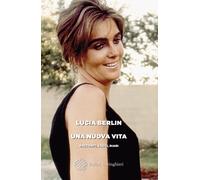 Libri Lucia Berlin - Una Nuova Vita. Racconti, Saggi, Diari