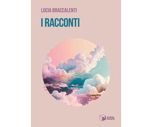 Libri Lucia Braccalenti - I racconti - 2023 (Voci)