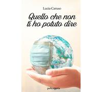 Libri Lucia Caruso - Quello che non ti ho potuto dire - 2022