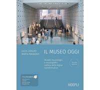 Il museo oggi – Modelli museologici e museografici nell'era della digital transformation – Hoepli