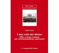 Libri Lucia Corso - I Due Volti Del Diritto. Elite E Uomo Comune Nel Costituzion