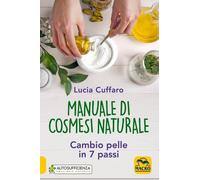 Libri Lucia Cuffaro - Manuale Di Cosmesi Naturale. Cambio Pelle In 7 Passi