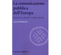 La comunicazione pubblica dell'Europa. Istituzioni, cittadini e media digitali