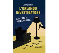 Libri Lucia Giustini - L' Orlando Investigatore. Il Delitto Di Monteparduzzo