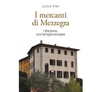 Libri Lucia Pini - I Mercanti Di Mezzegra. I Brentano, Una Famiglia Europea