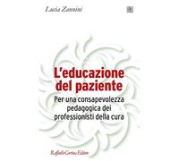 Libri Lucia Zannini - L' Educazione Del Paziente. Per Una Consapevolezza Pedagog