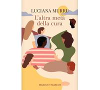 Libri Luciana Murru - L' Altra Meta Della Cura